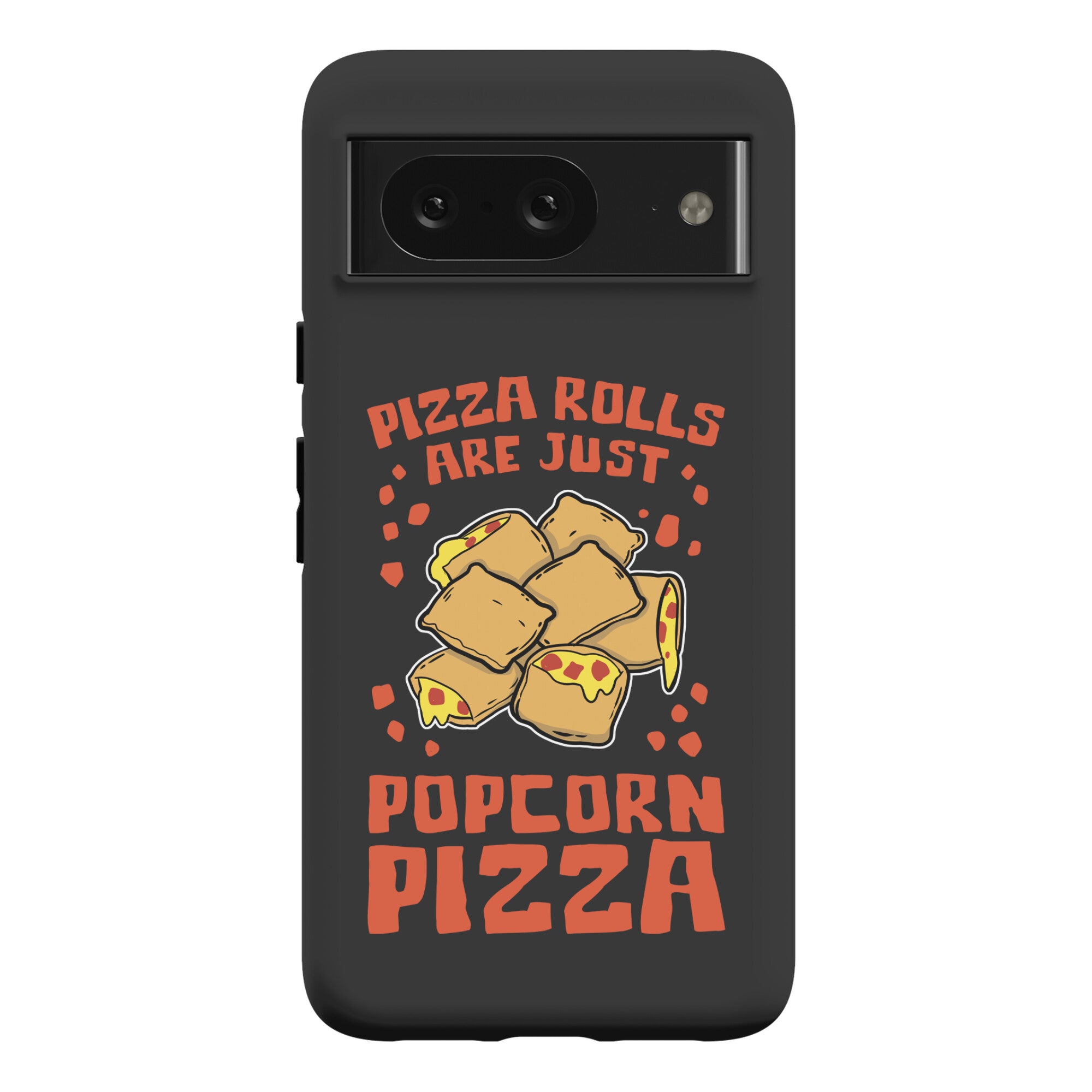 Pizza Rolls Are Just Popcorn Pizza Phone Case